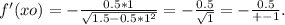 f'(xo)=- \frac{0.5*1}{ \sqrt{1.5-0.5*1^2} } =- \frac{0.5}{ \sqrt{1} } =- \frac{0.5}{+-1} .