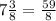 7 \frac{3}{8} = \frac{59}{8}