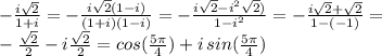 -\frac{i\sqrt{2}}{1+i}=-\frac{i\sqrt{2}(1-i)}{(1+i)(1-i)}=-\frac{i\sqrt{2}-i^2\sqrt{2})}{1-i^2}=-\frac{i\sqrt{2}+\sqrt{2}}{1-(-1)}=\\-\frac{\sqrt{2}}{2}-i\frac{\sqrt{2}}{2}=cos(\frac{5\pi}{4})+i\,sin(\frac{5\pi}{4})