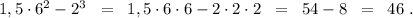 1,5 \cdot 6^2-2^3\;\;=\;\;1,5\cdot6\cdot6-2\cdot2\cdot2\;\;=\;\;54-8\;\;=\;\;46\;.