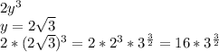 2y^3\\&#10;y=2\sqrt3\\&#10;2*(2\sqrt3)^3=2*2^3*3^{\frac{3}{2}}=16*3^{\frac{3}{2}}