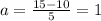 a= \frac{15-10}{5}=1