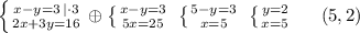 \left \{ {{x-y=3\, |\cdot 3} \atop {2x+3y=16}} \right. \oplus \left \{ {{x-y=3} \atop {5x=25}} \right. \; \left \{ {{5-y=3} \atop {x=5}} \right. \; \left \{ {{y=2} \atop {x=5}} \right. \; \; \; \; \; (5,2)