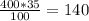 \frac{400*35}{100} =140