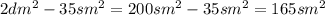 2dm^{2}-35sm^{2}=200sm^{2}-35sm^{2}=165sm^{2}