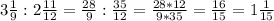 3 \frac{1}{9} :2 \frac{11}{12} = \frac{28}{9} : \frac{35}{12} = \frac{28*12}{9*35}= \frac{16}{15} = 1 \frac{1}{15}