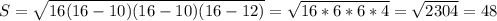 S= \sqrt{16(16 - 10)(16 - 10)(16 - 12)}= \sqrt{16*6*6*4} = \sqrt{2304} = 48