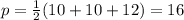 p= \frac{1}{2} (10+10+12) = 16