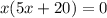 x(5x+20)=0