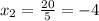 x_{2}= \frac{20}{5}=-4