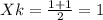 Xk= \frac{1+1}{2}=1