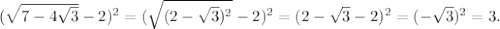 ( \sqrt{7-4 \sqrt{3} } -2) ^{2} =( \sqrt{(2- \sqrt{3}) ^{2} } -2) ^{2} =(2- \sqrt{3} -2) ^{2} =( -\sqrt{3}) ^{2} =3.