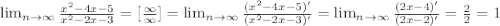 \lim_{n \to \infty} \frac{x^2-4x-5}{x^2-2x-3}=[\frac{\infty}{\infty}]= \lim_{n \to \infty} \frac{(x^2-4x-5)'}{(x^2-2x-3)'}= \lim_{n \to \infty} \frac{(2x-4)'}{(2x-2)'}= \frac{2}{2}=1