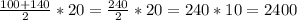 \frac{100+140}{2}*20= \frac{240}{2}*20=240*10=2400&#10;