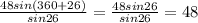 \frac{48sin(360+26)}{sin26} = \frac{48sin26}{sin26} =48