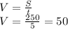 V= \frac{S}{t} \\ V= \frac{250}{5}=50