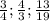 \frac{3}{4} ; \frac{4}{3} ; \frac{13}{19}