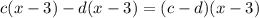 c(x-3)-d(x-3)=(c-d)(x-3)