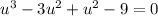 u^3-3u^2+u^2-9=0