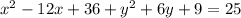 x^2-12x+36+y^2+6y+9=25