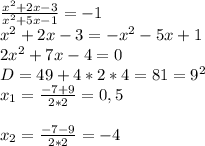 \frac{x^2+2x-3}{x^2+5x-1} =-1\\&#10;x^2+2x-3=-x^2-5x+1\\&#10;2x^2+7x-4=0\\&#10;D=49+4*2*4=81=9^2\\&#10;x_1=\frac{-7+9}{2*2}=0,5\\&#10;\\&#10;x_2=\frac{-7-9}{2*2}=-4