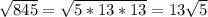 \sqrt{845} = \sqrt{5*13*13}=13\sqrt{5}