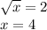 \sqrt{x}=2\\&#10;x=4