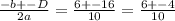 \frac{-b+-D}{2a}= \frac{6+-16}{10} = \frac{6+-4}{10}