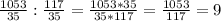 \frac{1053}{35} : \frac{117}{35} = \frac{1053*35}{35*117} = \frac{1053}{117} = 9