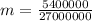 m = \frac{5400000}{27000000}