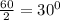 \frac{60}{2}=30^0