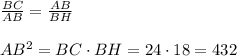 \frac{BC}{AB}=\frac{AB}{BH}\\\\AB^2=BC\cdot BH=24\cdot18=432