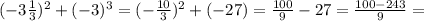 (-3 \frac{1}{3} )^2+(-3)^3=(- \frac{10}{3} )^2+(-27)= \frac{100}{9} -27= \frac{100-243}{9} =