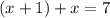 (x+1)+x=7