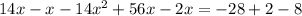 14x-x-14x^2+56x-2x=-28+2-8