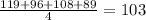 \frac{119+96+108+89}{4} =103