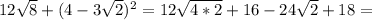 12 \sqrt{8}+(4-3 \sqrt{2})^2=12 \sqrt{4*2}+16-24 \sqrt{2} +18=