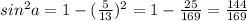 sin ^{2}a=1-( \frac{5}{13}) ^{2}=1- \frac{25}{169}= \frac{144}{169}