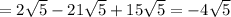 =2 \sqrt{5} -21 \sqrt{5} +15 \sqrt{5}=-4 \sqrt{5}