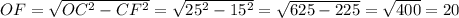 OF= \sqrt{OC^2-CF^2}=\sqrt{25^2-15^2}=\sqrt{625-225}= \sqrt{400}=20