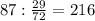 87:\frac{29}{72}=216