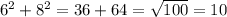 6^{2} + 8^{2} = 36+64= \sqrt{100} = 10