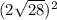 (2\sqrt{28})^2