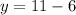 y=11-6