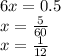 6x=0.5 \\ x=\frac{5}{60}\\ x=\frac{1}{12}