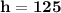 \bf h = 125