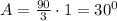 A= \frac{90}{3}\cdot1=30^0