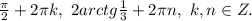 \frac{\pi }{2}+2\pi k,\ 2arctg\frac{1}{3}+2\pi n,\ k,n\in Z.