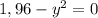 1,96 - y^2 = 0&#10;&#10;