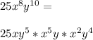 25x^8y^{10}=\\\\25xy^5*x^5y*x^2y^4